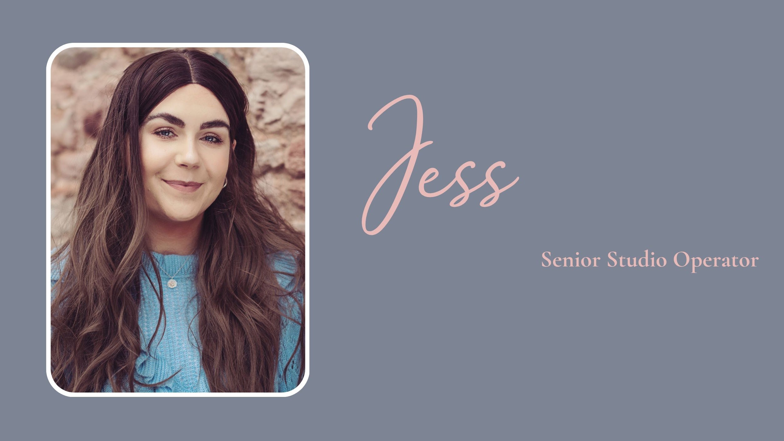 Meet Jess, our Senior Studio Operator